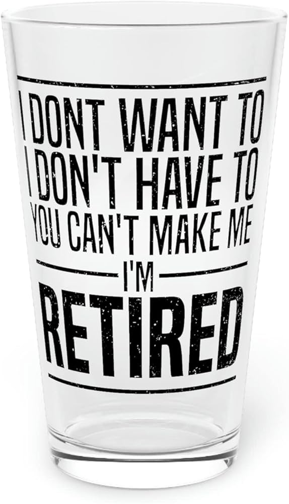 I Don’t Want To, I Don’t Have To, You Can’t Make Me — I’m Retired